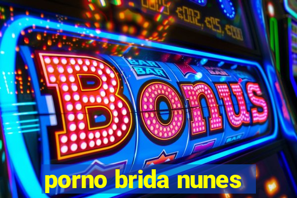 porno brida nunes